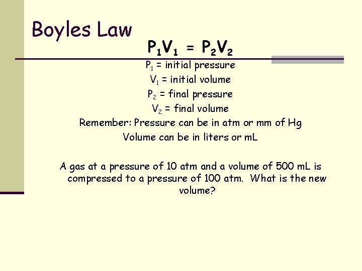 Boyles Law P 1 V 1 = P 2 V 2 P 1 =