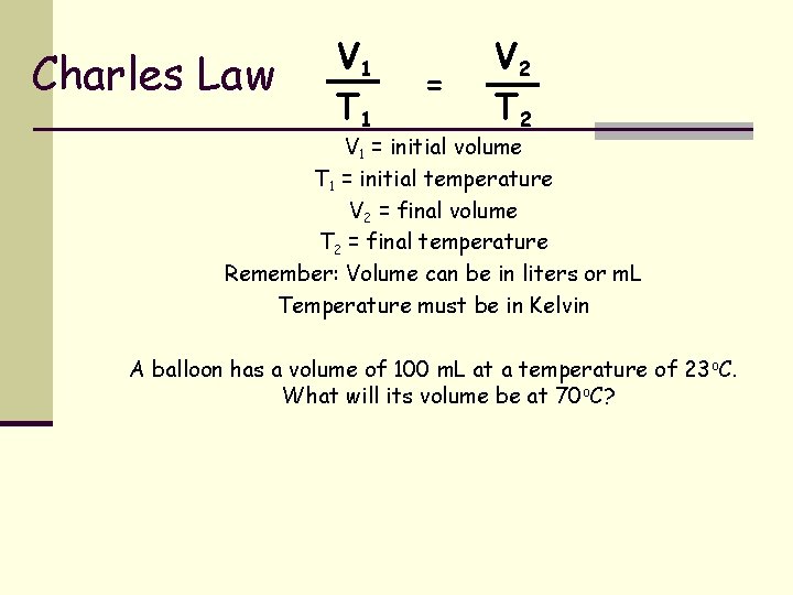 Charles Law V 1 T 1 = V 2 T 2 V 1 =
