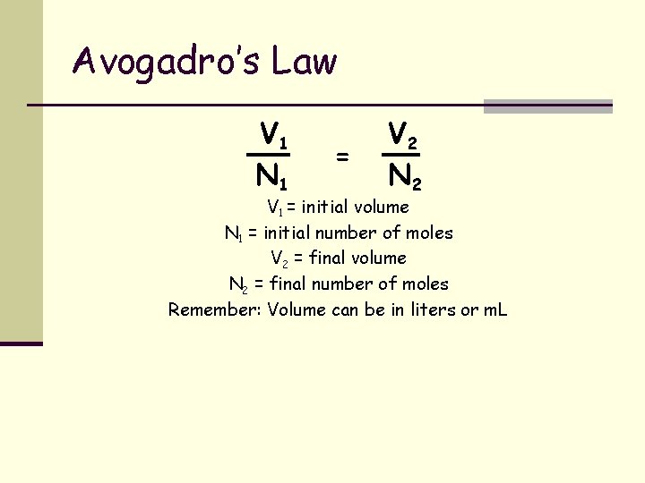 Avogadro’s Law V 1 N 1 = V 2 N 2 V 1 =