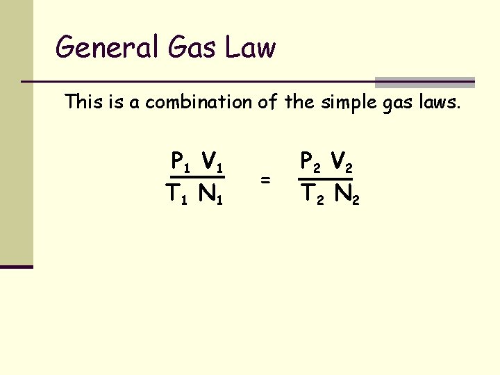 General Gas Law This is a combination of the simple gas laws. P 1