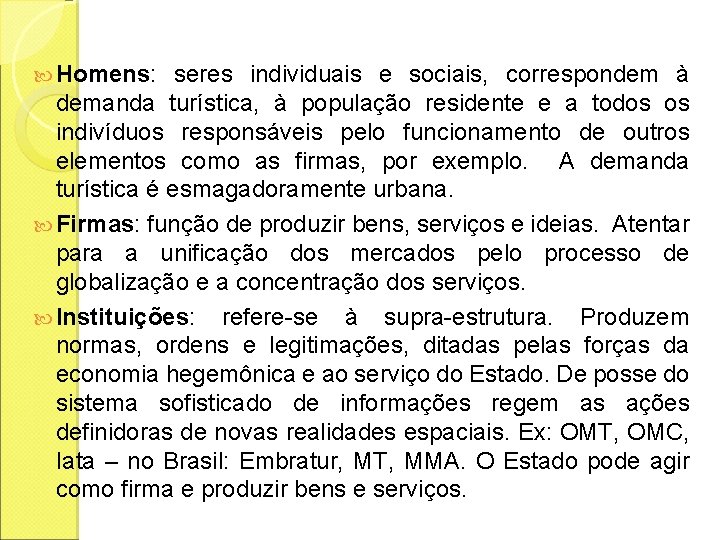  Homens: seres individuais e sociais, correspondem à demanda turística, à população residente e