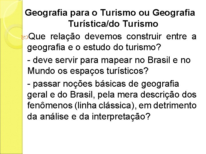 Geografia para o Turismo ou Geografia Turística/do Turismo Que relação devemos construir entre a