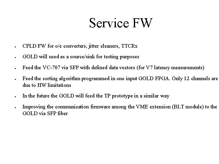 Service FW ● CPLD FW for o/e converters, jitter cleaners, TTCRx ● GOLD will Service FW ● CPLD FW for o/e converters, jitter cleaners, TTCRx ● GOLD will