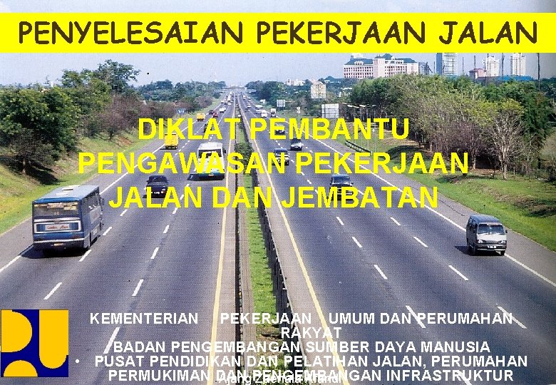 PENYELESAIAN PEKERJAAN JALAN DIKLAT PEMBANTU PENGAWASAN PEKERJAAN JALAN DAN JEMBATAN KEMENTERIAN PEKERJAAN UMUM DAN