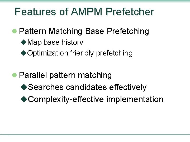 Features of AMPM Prefetcher l Pattern Matching Base Prefetching u. Map base history u.