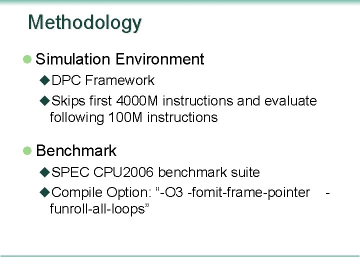 Methodology l Simulation Environment u. DPC Framework u. Skips first 4000 M instructions and