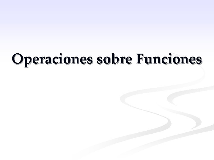 Operaciones sobre Funciones 