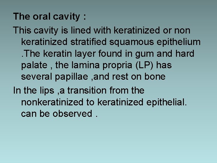 The oral cavity : This cavity is lined with keratinized or non keratinized stratified