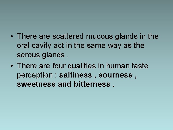  • There are scattered mucous glands in the oral cavity act in the