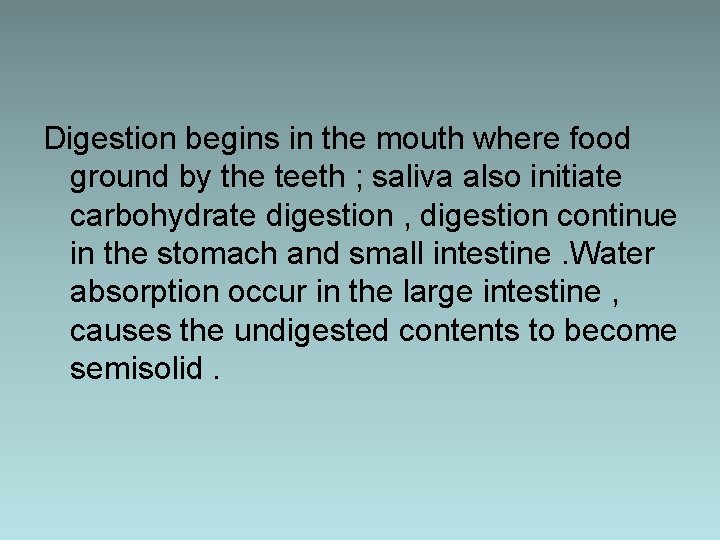 Digestion begins in the mouth where food ground by the teeth ; saliva also