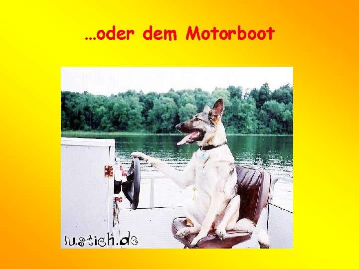 …oder dem Motorboot 