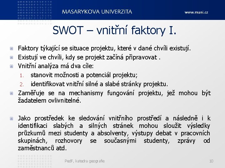 SWOT – vnitřní faktory I. Faktory týkající se situace projektu, které v dané chvíli