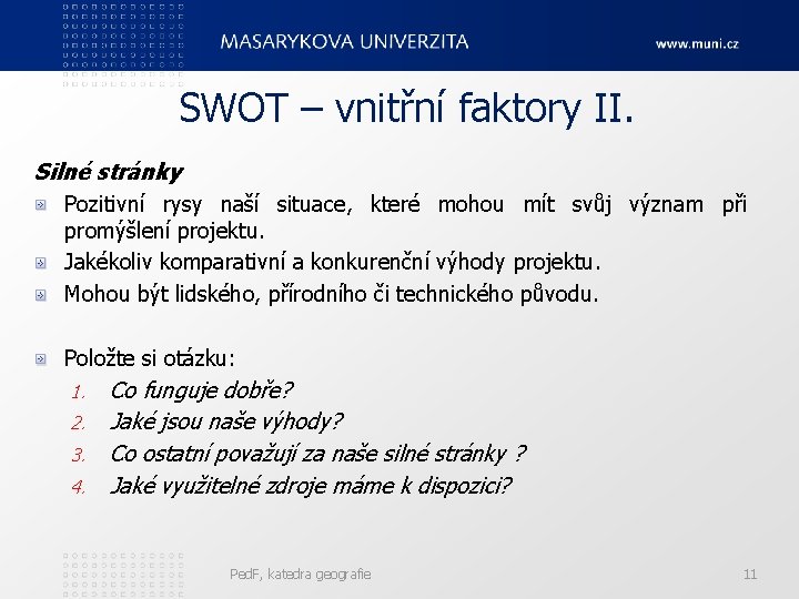 SWOT – vnitřní faktory II. Silné stránky Pozitivní rysy naší situace, které mohou mít