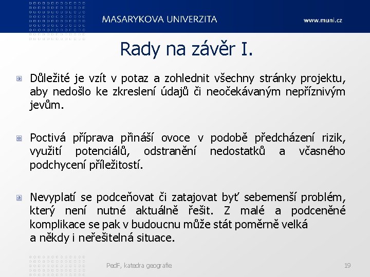 Rady na závěr I. Důležité je vzít v potaz a zohlednit všechny stránky projektu,