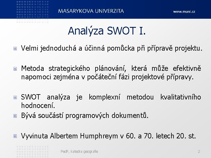 Analýza SWOT I. Velmi jednoduchá a účinná pomůcka při přípravě projektu. Metoda strategického plánování,