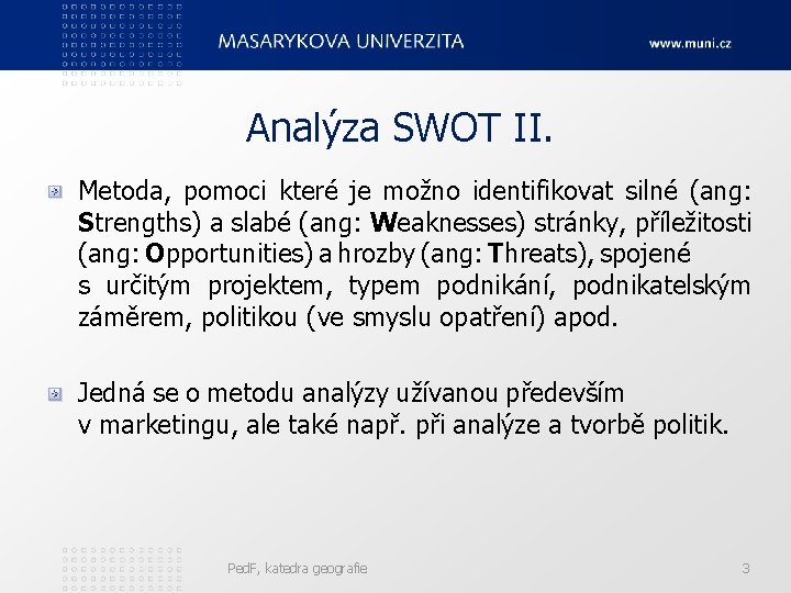 Analýza SWOT II. Metoda, pomoci které je možno identifikovat silné (ang: Strengths) a slabé