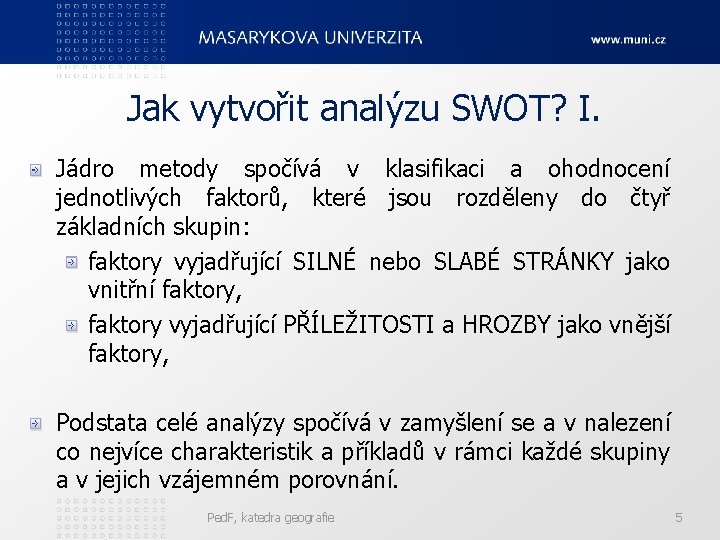 Jak vytvořit analýzu SWOT? I. Jádro metody spočívá v klasifikaci a ohodnocení jednotlivých faktorů,