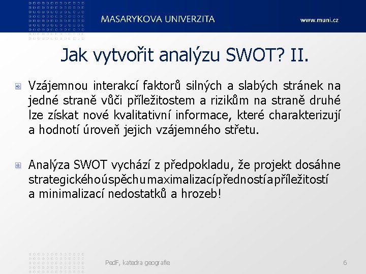 Jak vytvořit analýzu SWOT? II. Vzájemnou interakcí faktorů silných a slabých stránek na jedné