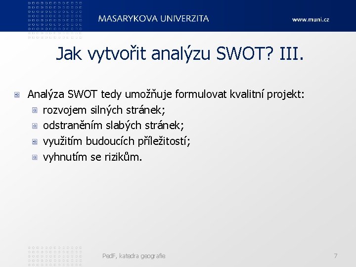 Jak vytvořit analýzu SWOT? III. Analýza SWOT tedy umožňuje formulovat kvalitní projekt: rozvojem silných