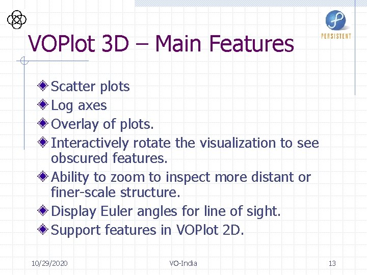 VOPlot 3 D – Main Features Scatter plots Log axes Overlay of plots. Interactively