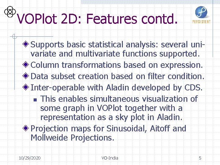 VOPlot 2 D: Features contd. Supports basic statistical analysis: several univariate and multivariate functions
