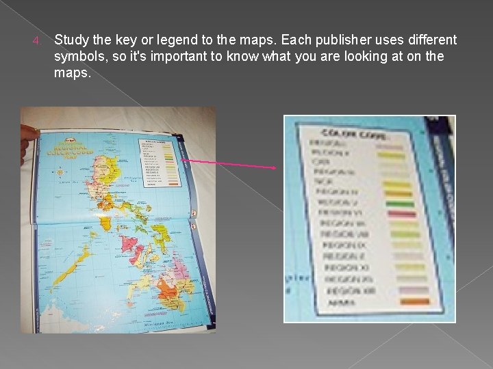 4. Study the key or legend to the maps. Each publisher uses different symbols,
