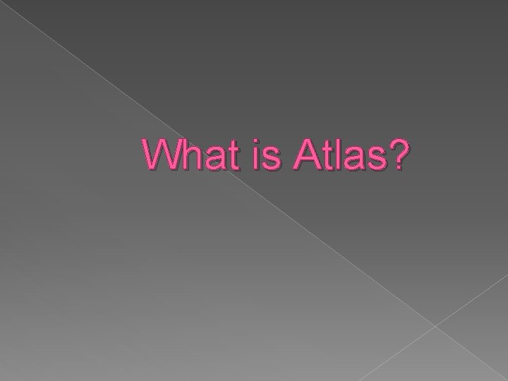 What is Atlas? 