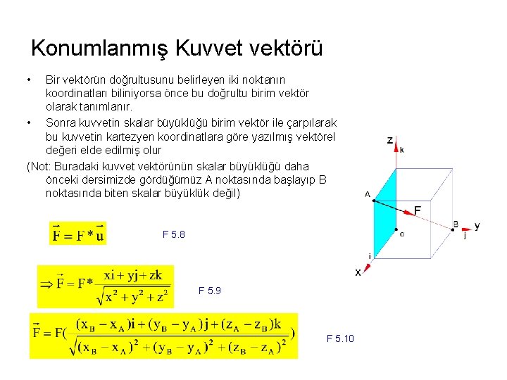 Konumlanmış Kuvvet vektörü • Bir vektörün doğrultusunu belirleyen iki noktanın koordinatları biliniyorsa önce bu