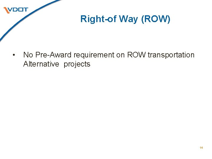 Right-of Way (ROW) • No Pre-Award requirement on ROW transportation Alternative projects 14 