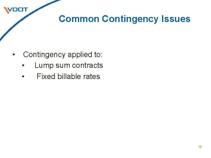 Common Contingency Issues • Contingency applied to: • Lump sum contracts • Fixed billable