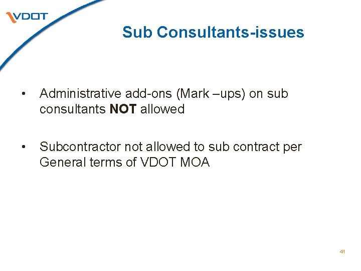 Sub Consultants-issues • Administrative add-ons (Mark –ups) on sub consultants NOT allowed • Subcontractor