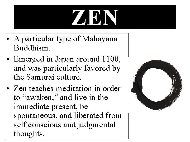 ZEN • A particular type of Mahayana Buddhism. • Emerged in Japan around 1100,