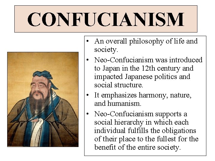 CONFUCIANISM • An overall philosophy of life and society. • Neo-Confucianism was introduced to