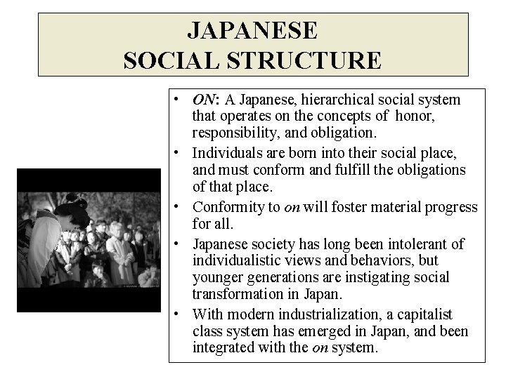 JAPANESE SOCIAL STRUCTURE • ON: A Japanese, hierarchical social system that operates on the