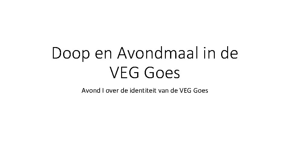 Doop en Avondmaal in de VEG Goes Avond I over de identiteit van de