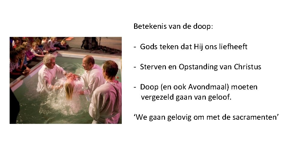 Betekenis van de doop: - Gods teken dat Hij ons liefheeft - Sterven en