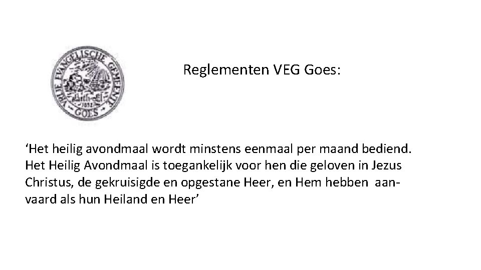 Reglementen VEG Goes: ‘Het heilig avondmaal wordt minstens eenmaal per maand bediend. Het Heilig