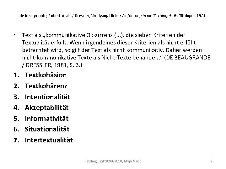 de Beaugrande, Robert-Alain / Dressler, Wolfgang Ulrich: Einführung in die Textlinguistik. Tübingen 1981. •