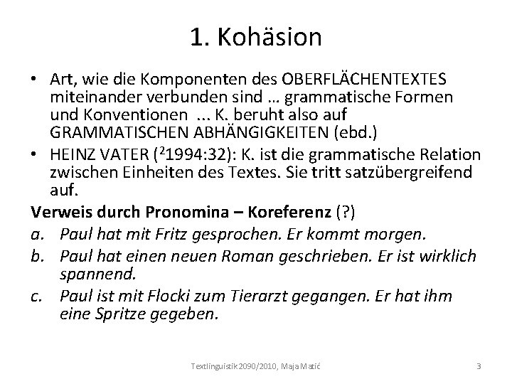 1. Kohäsion • Art, wie die Komponenten des OBERFLÄCHENTEXTES miteinander verbunden sind … grammatische