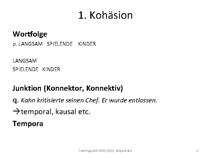 1. Kohäsion Wortfolge p. LANGSAM SPIELENDE KINDER LANGSAM SPIELENDE KINDER Junktion (Konnektor, Konnektiv) q.