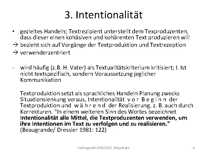 3. Intentionalität • gezieltes Handeln; Textrezipient unterstellt dem Texproduzenten, dass dieser einen kohäsiven und