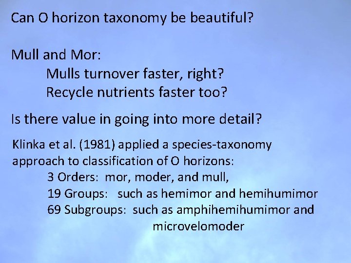 Can O horizon taxonomy be beautiful? Mull and Mor: Mulls turnover faster, right? Recycle Can O horizon taxonomy be beautiful? Mull and Mor: Mulls turnover faster, right? Recycle