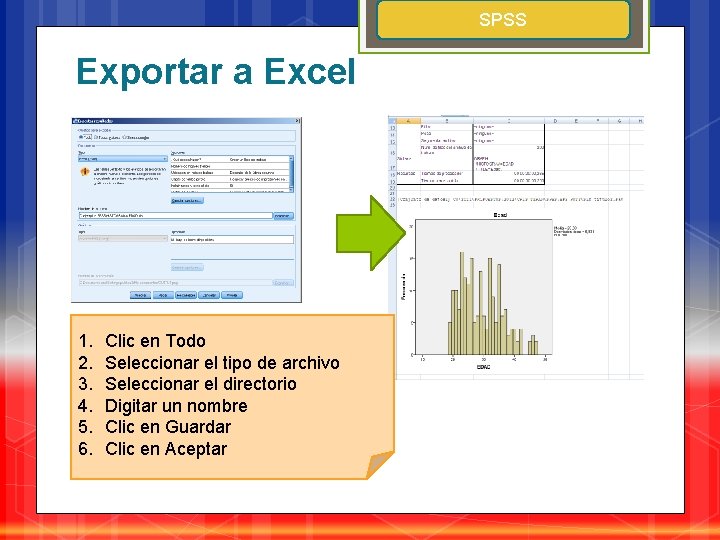 SPSS Exportar a Excel 1. 2. 3. 4. 5. 6. Clic en Todo Seleccionar