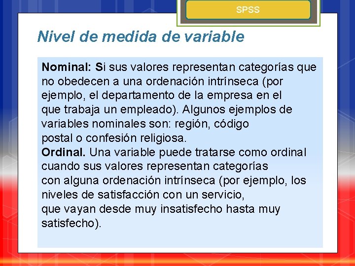 SPSS Nivel de medida de variable Nominal: Si sus valores representan categorías que no