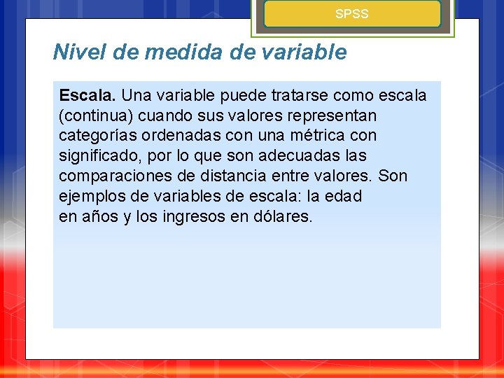 SPSS Nivel de medida de variable Escala. Una variable puede tratarse como escala (continua)