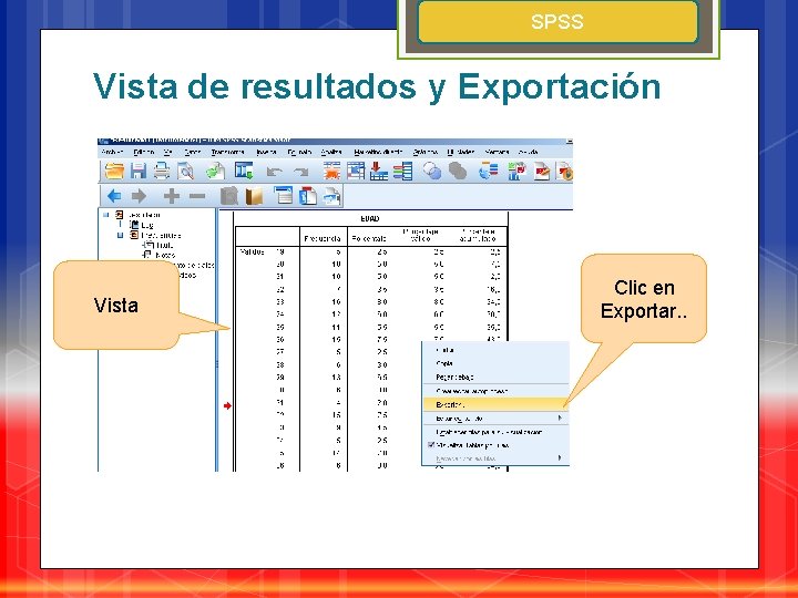 SPSS Vista de resultados y Exportación Vista Clic en Exportar. . 