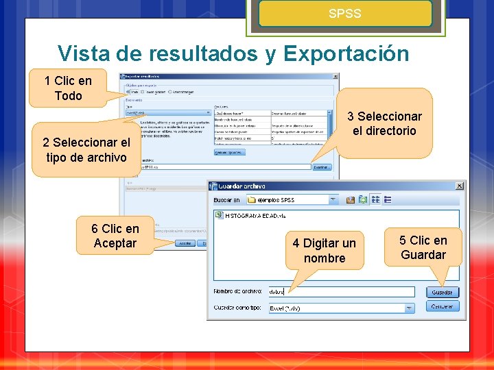 SPSS Vista de resultados y Exportación 1 Clic en Todo 2 Seleccionar el tipo