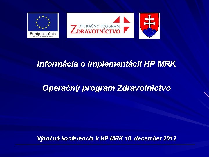 Informácia o implementácii HP MRK Operačný program Zdravotníctvo Výročná konferencia k HP MRK 10.