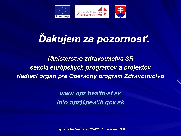 Ďakujem za pozornosť. Ministerstvo zdravotníctva SR sekcia európskych programov a projektov riadiaci orgán pre