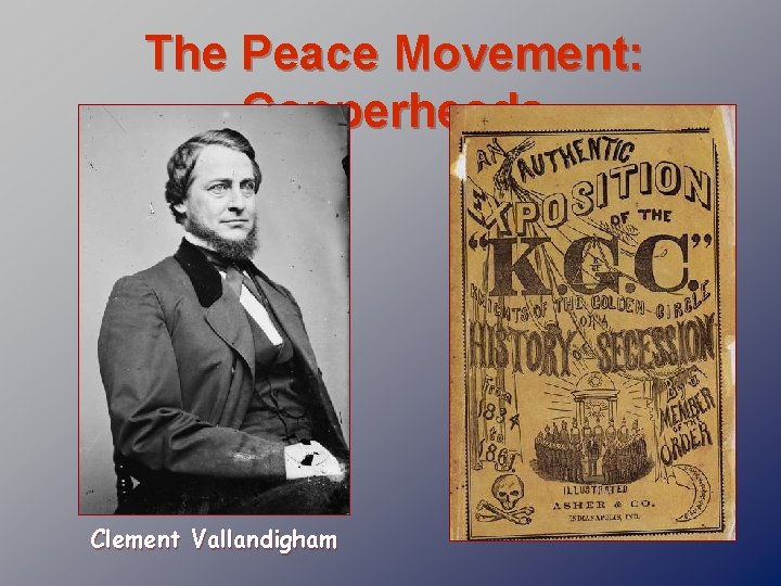 The Peace Movement: Copperheads Clement Vallandigham 